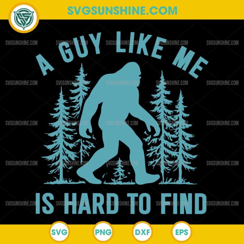 Bigfoot A Guy Like Me Is Hard To Forest Find SVG, Bigfoot Forest SVG