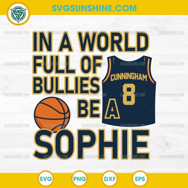 Sophie Cunningham SVG - In a World Full of Bullies Be a Sophie | Basketball Shirt PNG DXF EPS