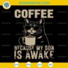 Coffee Because My Son Is Awake SVG, Funny Cat lover Father's Day SVG