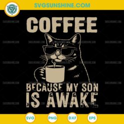 Coffee Because My Son Is Awake SVG, Funny Cat lover Father's Day SVG