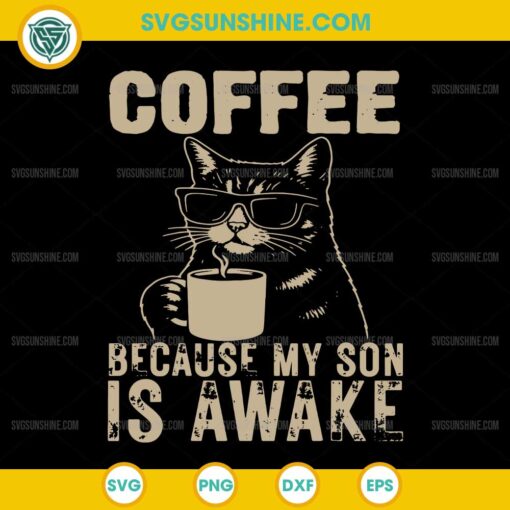 Coffee Because My Son Is Awake SVG, Funny Cat lover Father's Day SVG