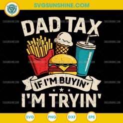 Dad Tax If I'm Buyin' I'm Tryin' SVG, Funny Father's Day SVG, Dad Tax SVG