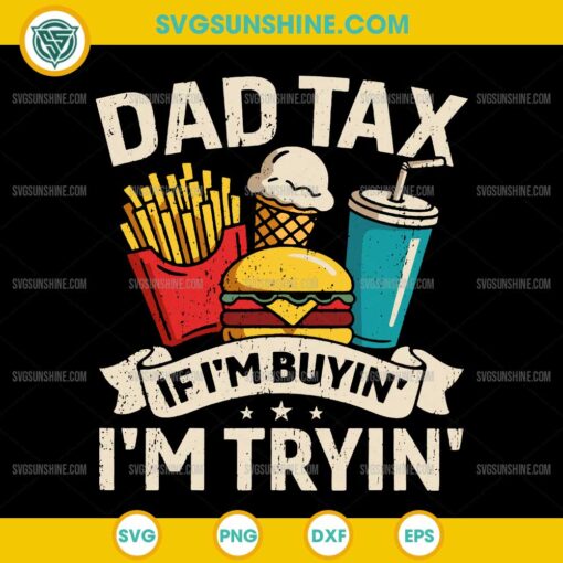 Dad Tax If I'm Buyin' I'm Tryin' SVG, Funny Father's Day SVG, Dad Tax SVG