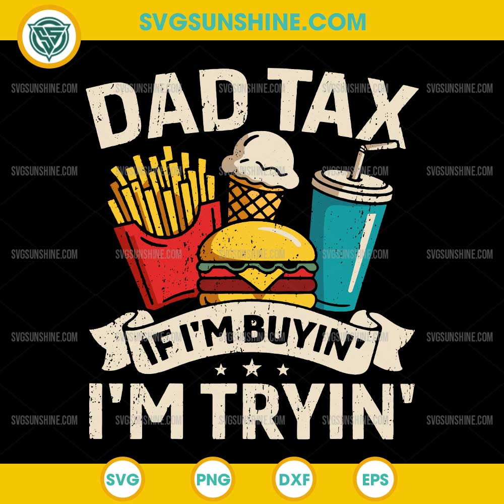 Dad Tax If I'm Buyin' I'm Tryin' SVG, Funny Father's Day SVG, Dad Tax SVG Dad Tax If I'm Buyin' I'm Tryin' SVG, Funny Father's Day SVG, Dad Tax SVG