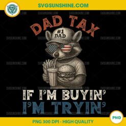 Raccoon Dad Tax If i'm Buying I'm Trying PNG, Funny Dad 4th Of July PNG