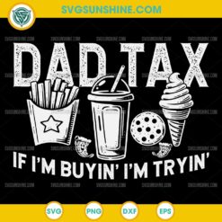 Dad Tax If I'm Buyin I'm Tryin SVG, Fast Food Dad Joke SVG