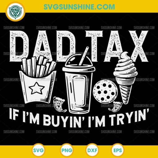 Dad Tax If I'm Buyin I'm Tryin SVG, Fast Food Dad Joke SVG