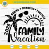 Family Vacation 2025 Beach SVG, Making Memories Together SVG