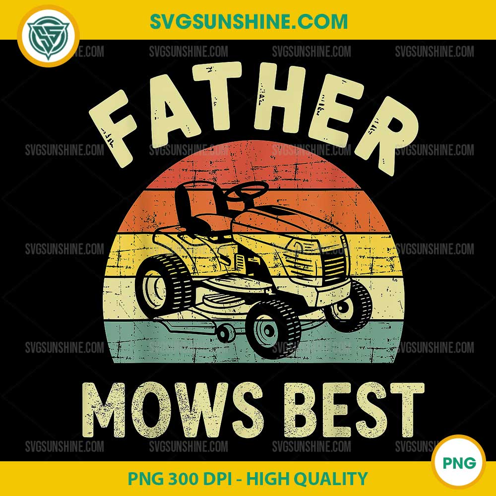 Father Mows Best PNG, Fathers Day PNG Father Mows Best PNG, Fathers Day PNG