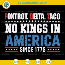 Foxtrot Delta Taco No Kings In America Since 1776 SVG PNG File