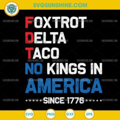 Foxtrot Delta Taco SVG, No King In America Since 1776 SVG