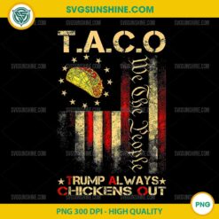 Funny Taco Trump Always Chickens Out American Flag PNG, Trump Taco PNG