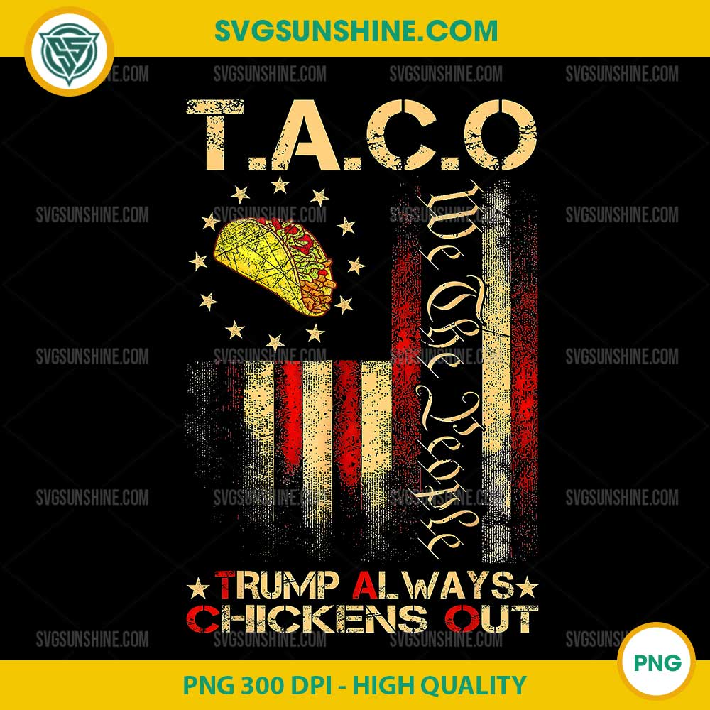 Funny Taco Trump Always Chickens Out American Flag PNG, Trump Taco PNG Funny Taco Trump Always Chickens Out American Flag PNG, Trump Taco PNG