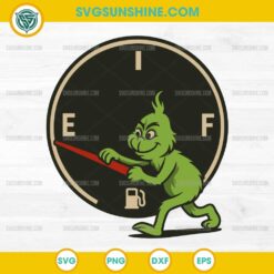 Grinch Fuel Gauge SVG, Funny Grinch Empty Gas Tank SVG