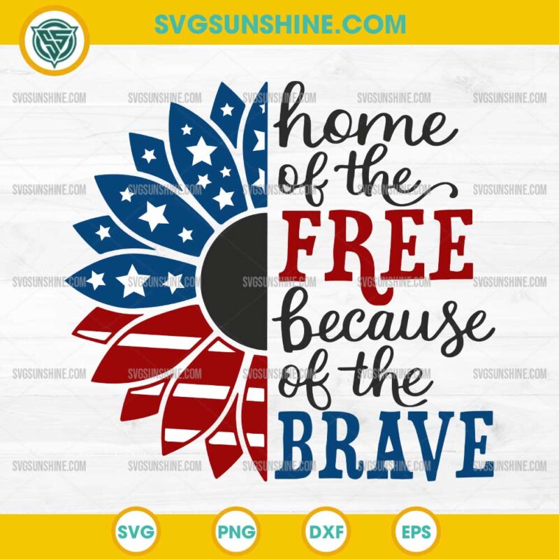 Home Of The Free Because Of The Brave SVG, USA Sunflower 4th of July SVG