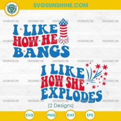I Like How He Bangs SVG Bundle, I Like how she explodes SVG, Funny 4th Of July SVG