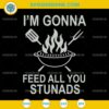 I'm Gonna Feed All You Stunads SVG PNG EPS DXF