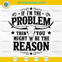 If I'm the Problem Then You Might Be the Reason SVG