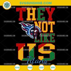 Juneteenth They Not Like Us Tennessee Titans NFL SVG PNG File