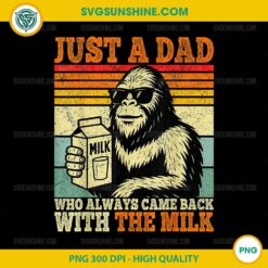 Bigfoot Just a Dad Who Always Came Back With the Milk PNG, Bigfoot Fathers Day PNG