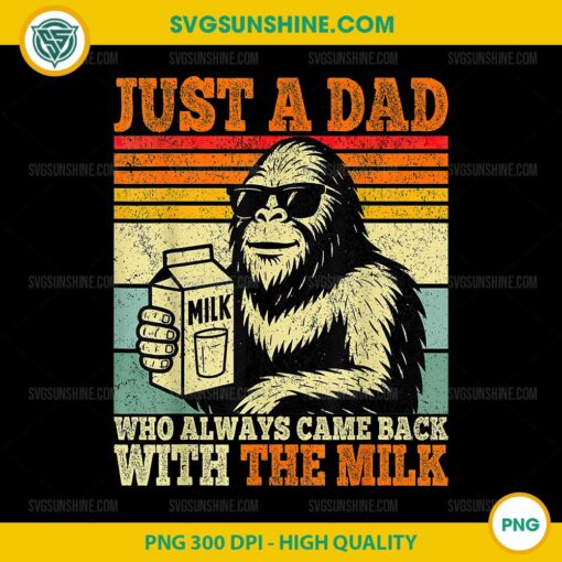 Bigfoot Just a Dad Who Always Came Back With the Milk PNG, Bigfoot Fathers Day PNG