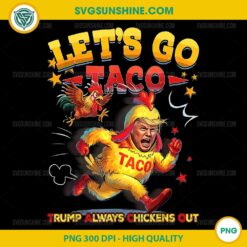 Let's Go Taco PNG, Funny Trump Always Chickens Out PNG File