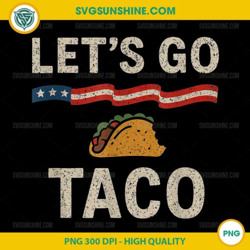 Let's Go Taco PNG, Funny Trump Taco PNG