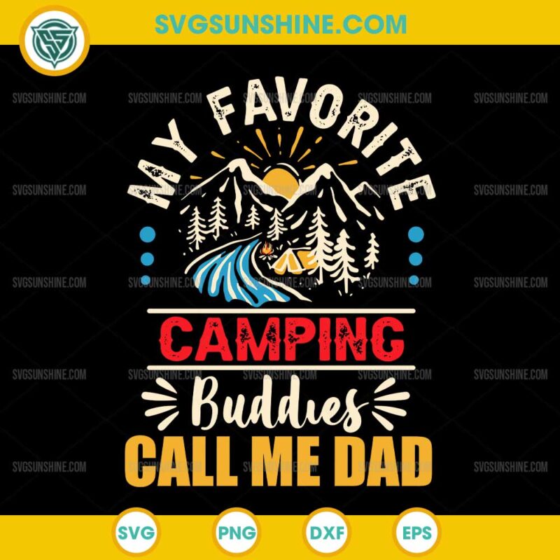 My Favorite Camping Buddies Call Me Dad SVG, Camping SVG, Fathers Day SVG