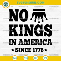 No Kings in America Since 1776 SVG, Anti Trump 2025 SVG