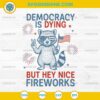 Raccoon Democracy Is Dying But Hey Nice Fireworks SVG, Raccoon 4th Of July SVG
