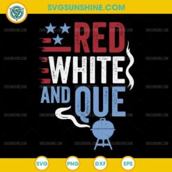 Red White and Que Patriotic BBQ SVG, Red White and BBQ SVG, July 4th SVG