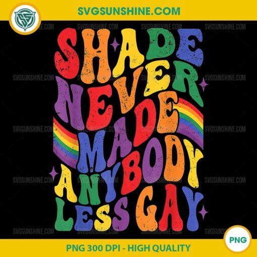 Shade Never Made Anybody Less Gay PNG, Pride Month LGBT Support PNG
