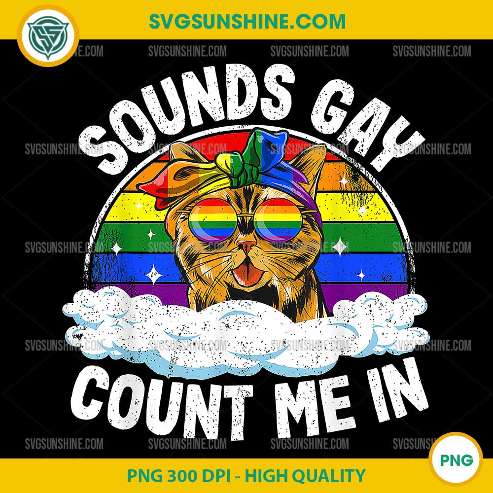 Sounds Gay Count Me In Cat PNG, Rainbow Flag LGBT Gay Pride Cat PNG Sounds Gay Count Me In Cat PNG, Rainbow Flag LGBT Gay Pride Cat PNG