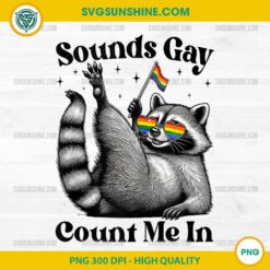 Sounds Gay Count Me In Raccoon Meme PNG, LGBTQ Pride Raccoon PNG