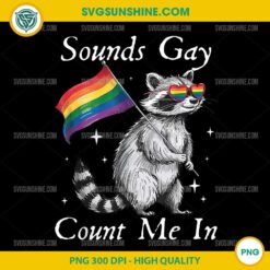 Rainbow Flag LGBT Gay Pride Racoon PNG, Sounds Gay Count Me In Raccoon PNG