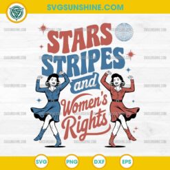 Stars Stripes And Women's Rights SVG, Women 4th Of July SVG