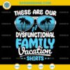 These Are Our Dysfunctional Family Vacation Shirts SVG, Family Summer Vacation SVG