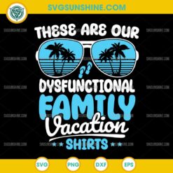 These Are Our Dysfunctional Family Vacation Shirts SVG, Family Summer Vacation SVG