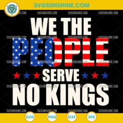 We The People Serve No Kings In America SVG, No Kings in America SVG