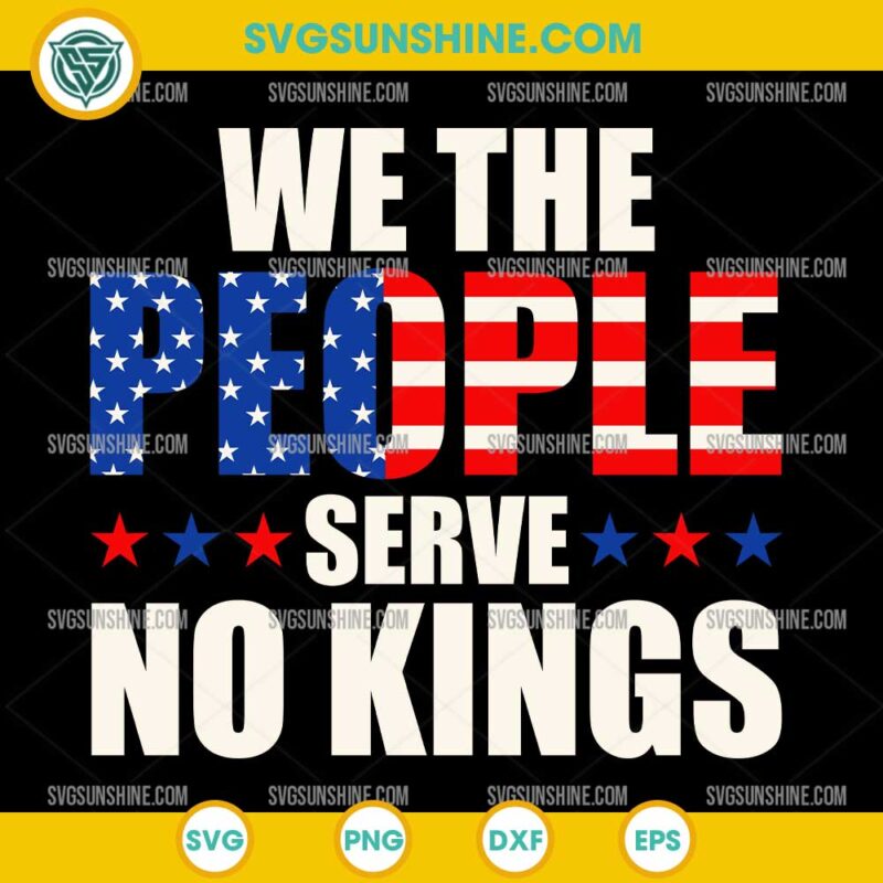 We The People Serve No Kings In America SVG, No Kings in America SVG