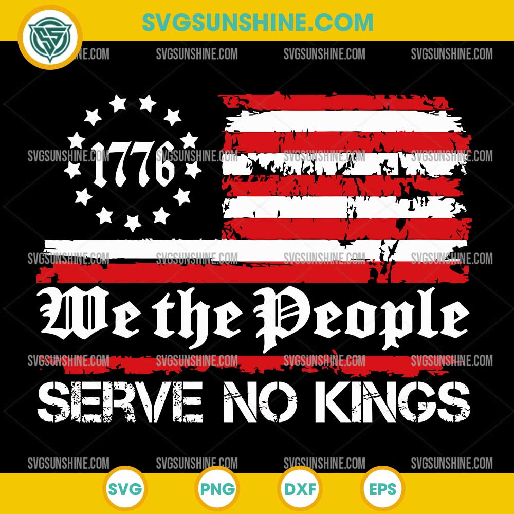 We The People Serve No Kings SVG, 1776 Distressed American Flag SVG We The People Serve No Kings SVG, 1776 Distressed American Flag SVG
