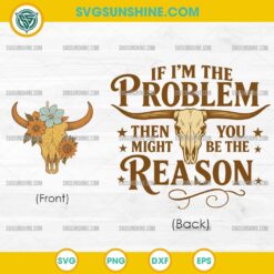 If I'm the Problem Then You Might Be the Reason SVG PNG File