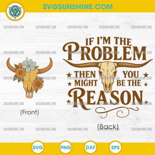 If I'm the Problem Then You Might Be the Reason SVG PNG File