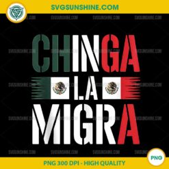 Chinga La Migra Mexican Flag PNG, Funny Protest Latino Pride PNG