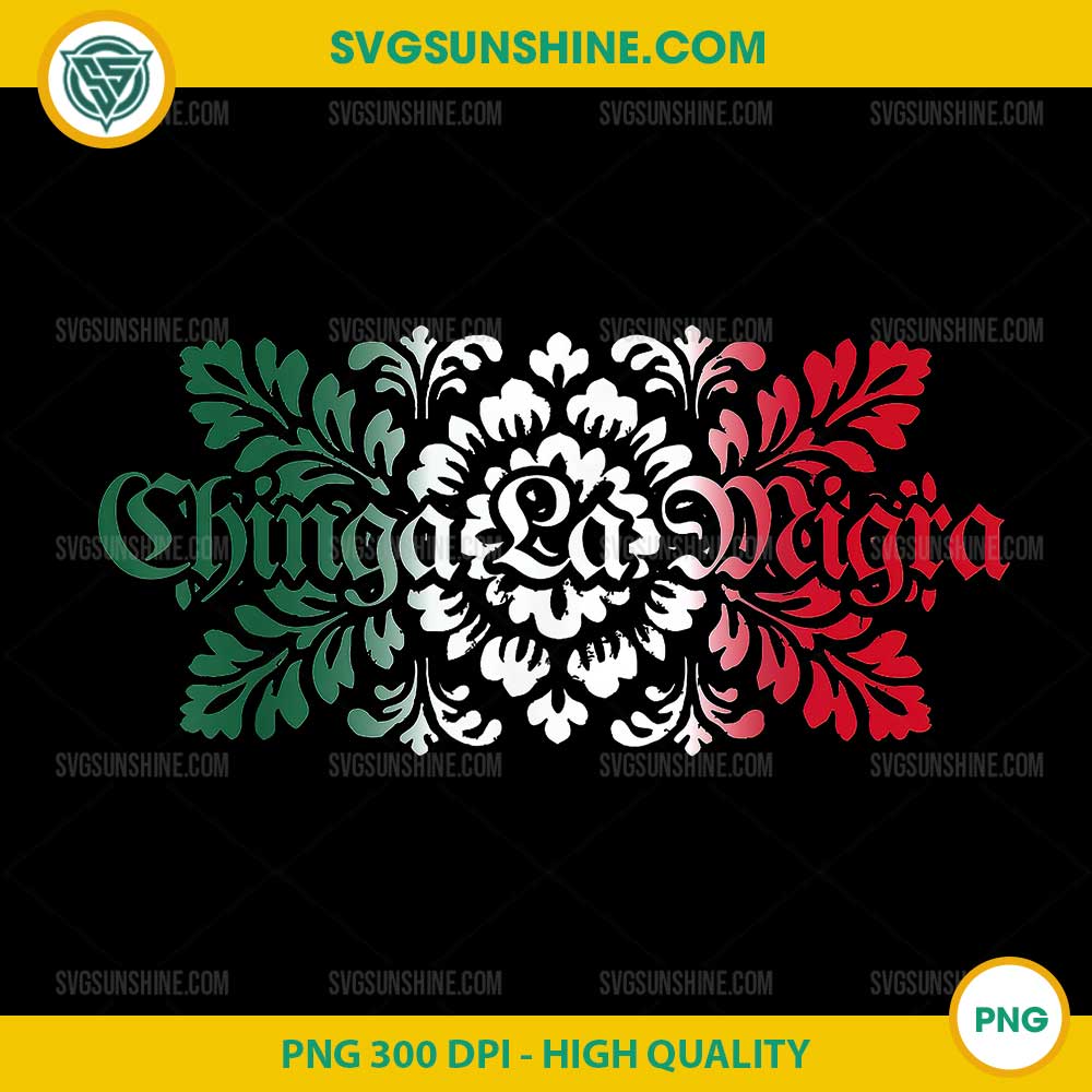 Subtle Floral Chinga La Migra PNG, Anti Ice Mexican Immigrants PNG Subtle Floral Chinga La Migra PNG, Anti Ice Mexican Immigrants PNG