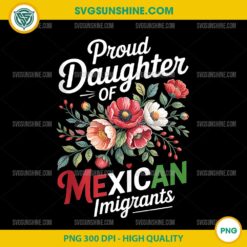 Proud Daughter Of Mexican Immigrants PNG, Mexican Mom PNG