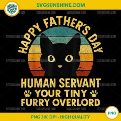 Happy Fathers Day Human Servant Your Tiny Furry Overlord PNG