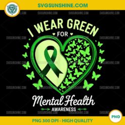 I Wear Green For Mental Health Awareness PNG, Butterflies Heart PNG