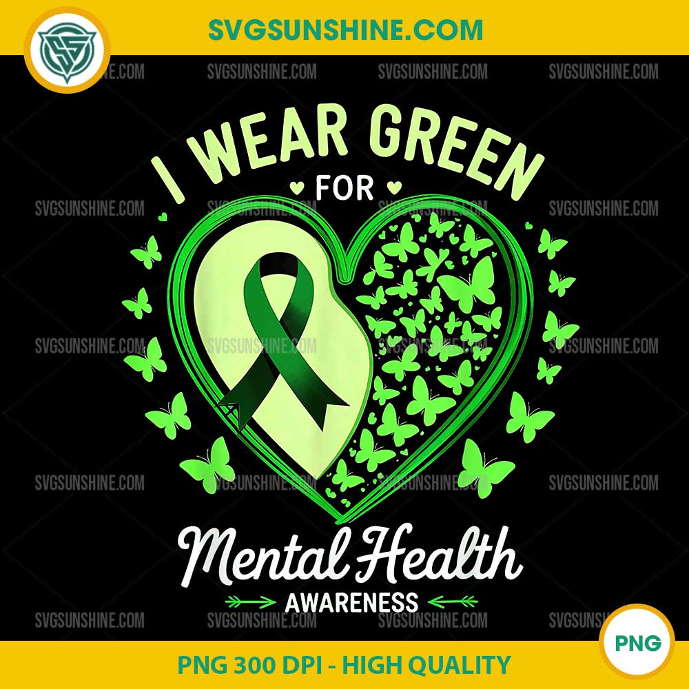 I Wear Green For Mental Health Awareness PNG, Butterflies Heart PNG I Wear Green For Mental Health Awareness PNG, Butterflies Heart PNG