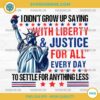 I Didn't Grow Up Saying With Liberty & Justice For All Every PNG, Independence Day PNG